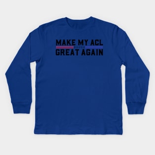 Make My ACL Great Again Funny ACL Tear Surgery Recovery Gifts Kids Long Sleeve T-Shirt